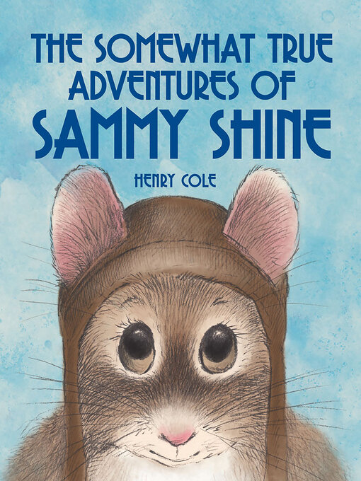 Title details for The Somewhat True Adventures of Sammy Shine by Henry Cole - Available